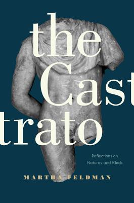 The Castrato: Reflections on Natures and Kinds Volume 16 - Feldman, Martha