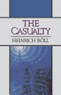 The Casualty - Boll, Heinrich, and Vennewitz, Leila (Translated by)
