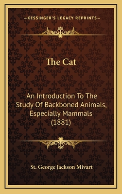 The Cat: An Introduction to the Study of Backboned Animals, Especially Mammals (1881) - Mivart, St George Jackson