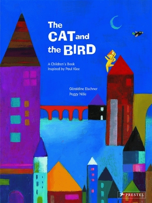 The Cat and the Bird: A Children's Book Inspired by Paul Klee - Elschner, Graldine