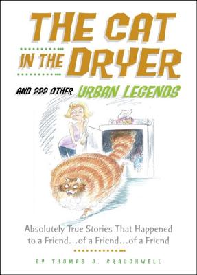 The Cat in the Dryer: And 222 Other Urban Legends - Craughwell, Thomas J