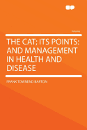 The Cat; Its Points: And Management in Health and Disease