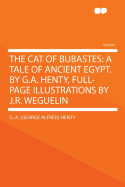 The Cat of Bubastes: A Tale of Ancient Egypt. by G.A. Henty, Full-Page Illustrations by J.R. Weguelin