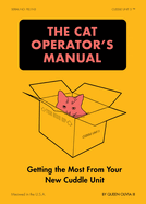 The Cat Operator's Manual: Getting the Most from Your New Cuddle Unit