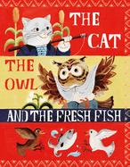 The Cat, the Owl and the Fresh Fish: A Picture Book
