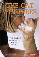 The Cat Whisperer: The Secret of How to Talk to Your Cat