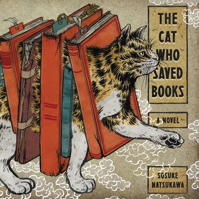 The Cat Who Saved Books Lib/E - Natsukawa, Sosuke, and Kawai, Louise Heal (Translated by), and Shen, Kevin (Read by)