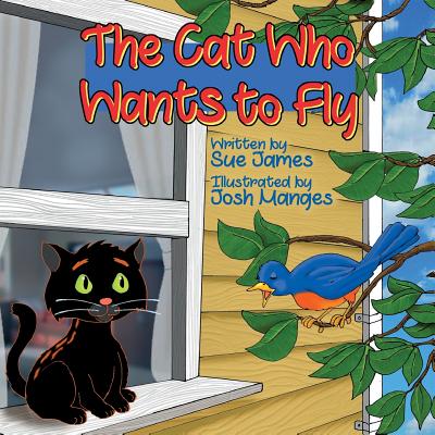 The Cat Who Wants to Fly - James, Sue