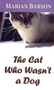 The Cat Who Wasn't a Dog - Babson, Marian