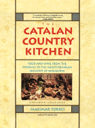The Catalan Country Kitchen: Food and Wine from the Pyrenees to the Mediterranean Seacoast of Barcelona