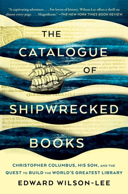 The Catalogue of Shipwrecked Books: Christopher Columbus, His Son, and the Quest to Build the World's Greatest Library - Wilson-Lee, Edward