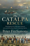 The Catalpa Rescue: The gripping story of the most dramatic and successful prison story in Australian and Irish history