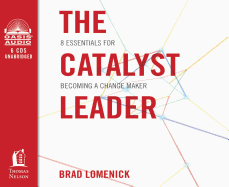 The Catalyst Leader: 8 Essentials for Becoming a Change Maker