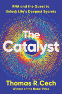 The Catalyst: RNA and the Quest to Unlock Life's Deepest Secrets