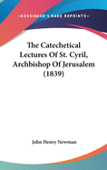 The Catechetical Lectures of St. Cyril, Archbishop of Jerusalem (1839)