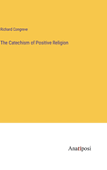 The Catechism of Positive Religion