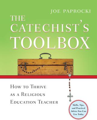 The Catechist's Toolbox: How to Thrive as a Religious Education Teacher - Paprocki, Joe, Dmin