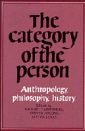The Category of the Person: Anthropology, Philosophy, History - Carrithers, Michael (Editor), and Collins, Steven, Dr. (Editor), and Lukes, Steven, Professor (Editor)