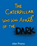 The Caterpillar Who Was Afraid of the Dark