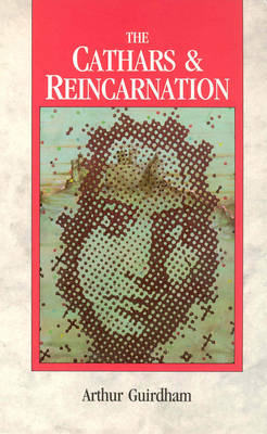 The Cathars and Reincarnation - Guirdham, Arthur, Dr.