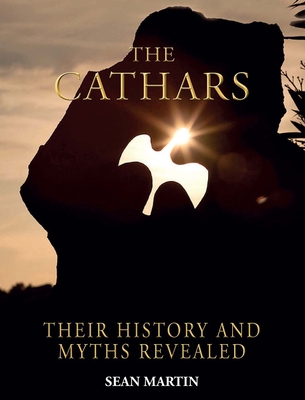 The Cathars: Their Mysteries and History Revealed - Martin, Sean, Std