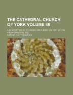 The Cathedral Church of York: A Description of Its Fabric and a Brief History of the Archi-Episcopal See