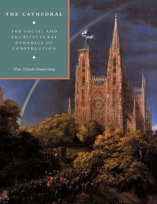 The Cathedral: The Social and Architectural Dynamics of Construction - Erlande-Brandenburg, Alain