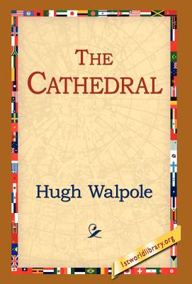 The Cathedral - Walpole, Hugh, and 1stworld Library (Editor)