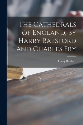 The Cathedrals of England, by Harry Batsford and Charles Fry - Batsford, Harry