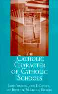 The Catholic Character of Catholic Schools - Youniss, James