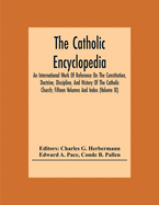 The Catholic encyclopedia; an international work of reference on the constitution, doctrine, discipline, and history of the Catholic Church (Volume XIII)