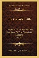 The Catholic Faith: A Manual of Instruction for Members of the Church of England