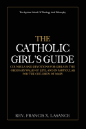 The Catholic Girl's Guide: Counsels and Devotions for Girls in the Ordinary Walks of Life