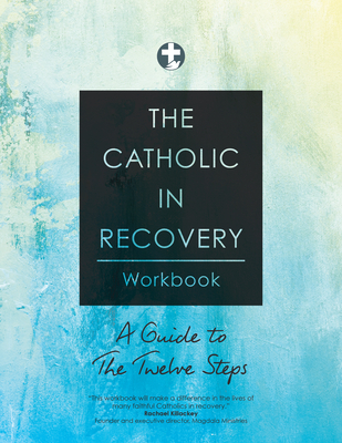 The Catholic in Recovery Workbook: A Guide to the Twelve Steps - Catholic in Recovery, and Weeman, Scott