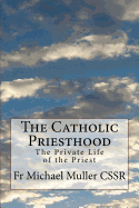 The Catholic Priesthood: The Private Life of the Priest