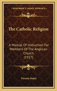 The Catholic Religion: A Manual of Instruction for Members of the Anglican Church