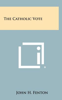 The Catholic Vote - Fenton, John H