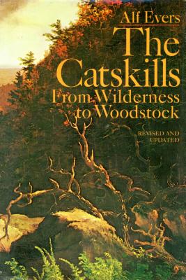 The Catskills: From Wilderness to Woodstock, Revised and Updated - Evers, Alf