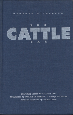 The Cattle Car: Including Letter to a Little Girl - Hyvernaud, Georges, and Di Bernardi, Dominic (Translated by), and Wainhouse, Austryn (Translated by)