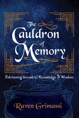 The Cauldron of Memory: Retrieving Ancestral Knowledge & Wisdom - Grimassi, Raven