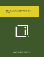 The Causal Body and the Ego - Powell, Arthur E
