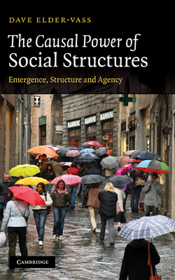 The Causal Power of Social Structures: Emergence, Structure and Agency - Elder-Vass, Dave