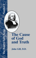 The Cause of God and Truth: In Four Parts, with a Vindicaton of Part IV. From the Cavils, Calumnies, and Defamations, of Mr. Henry Heywood