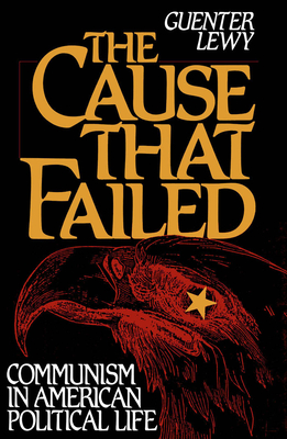 The Cause That Failed: Communism in American Political Life - Lewy, Guenter