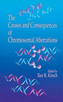 The Causes and Consequences of Chromosomal Aberrations - Kirsch, Ilan R, and Aurias, Alain (Contributions by), and Catovsky, Daniel (Contributions by)