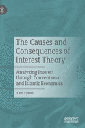 The Causes and Consequences of Interest Theory: Analyzing Interest Through Conventional and Islamic Economics