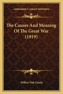 The Causes And Meaning Of The Great War (1919)