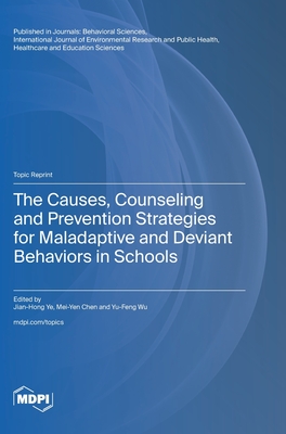 The Causes, Counseling and Prevention Strategies for Maladaptive and Deviant Behaviors in Schools - Ye, Jian-Hong (Guest editor), and Chen, Mei-Yen (Guest editor), and Wu, Yu-Feng (Guest editor)