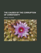 The Causes of the Corruption of Christianity