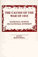 The Causes of the War of 1812: National Honor or National Interest? - Perkins, Bradford